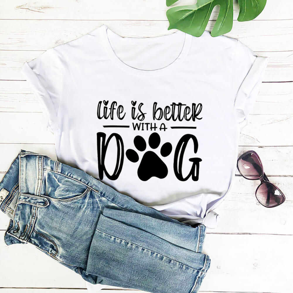Life Is Better With A Dog Shirt